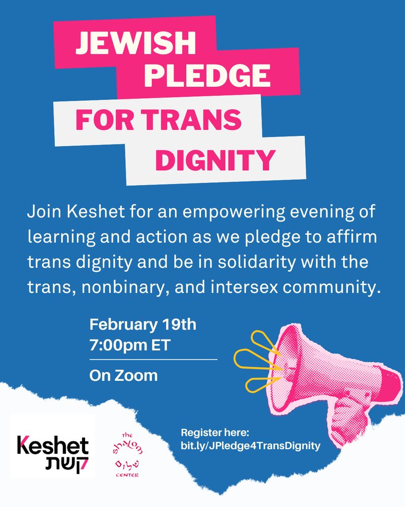 Announcement flyer for "Jewish Pledge for Trans Dignity" event, happening Wed, 2/19 at 7pm ET on Zoom. White text against a blue background reads: "Join Keshet for an empowering evening of learning and action as we pledge to affirm trans dignity and be in solidarity with the trans, nonbinary, and intersex community."  The link to register is also given: bit.ly/JPledge4TransDignity