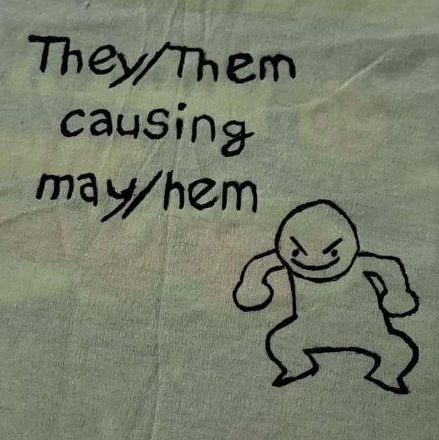 They/Them causing may/hem
