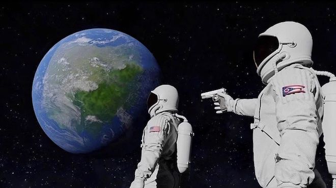 Always was meme. An astronaut looks at the earth from space while a second astronaut stands behind them point a gun at their head without them knowing 