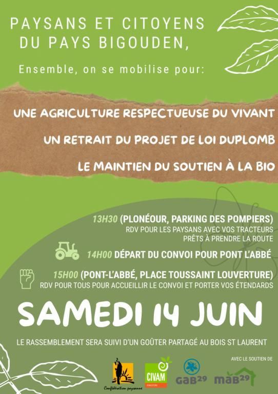 Mobilisation pour une agriculture respectueuse du vivant, pour le retrait du projet de loi Duplomb et le maintien du soutien à la bio

13h30 rdv pour les paysan.nes avec vos tracteurs  prêt.es à prendre la route (Plonéour, parking des pompiers)

14h Départ du convoi pour Pont-l'Abbé

15h Pont-l'Abbé Place Toussaint Louverture, rdv pour tous.tes pour accueillir le convoi et porter vos étendars
