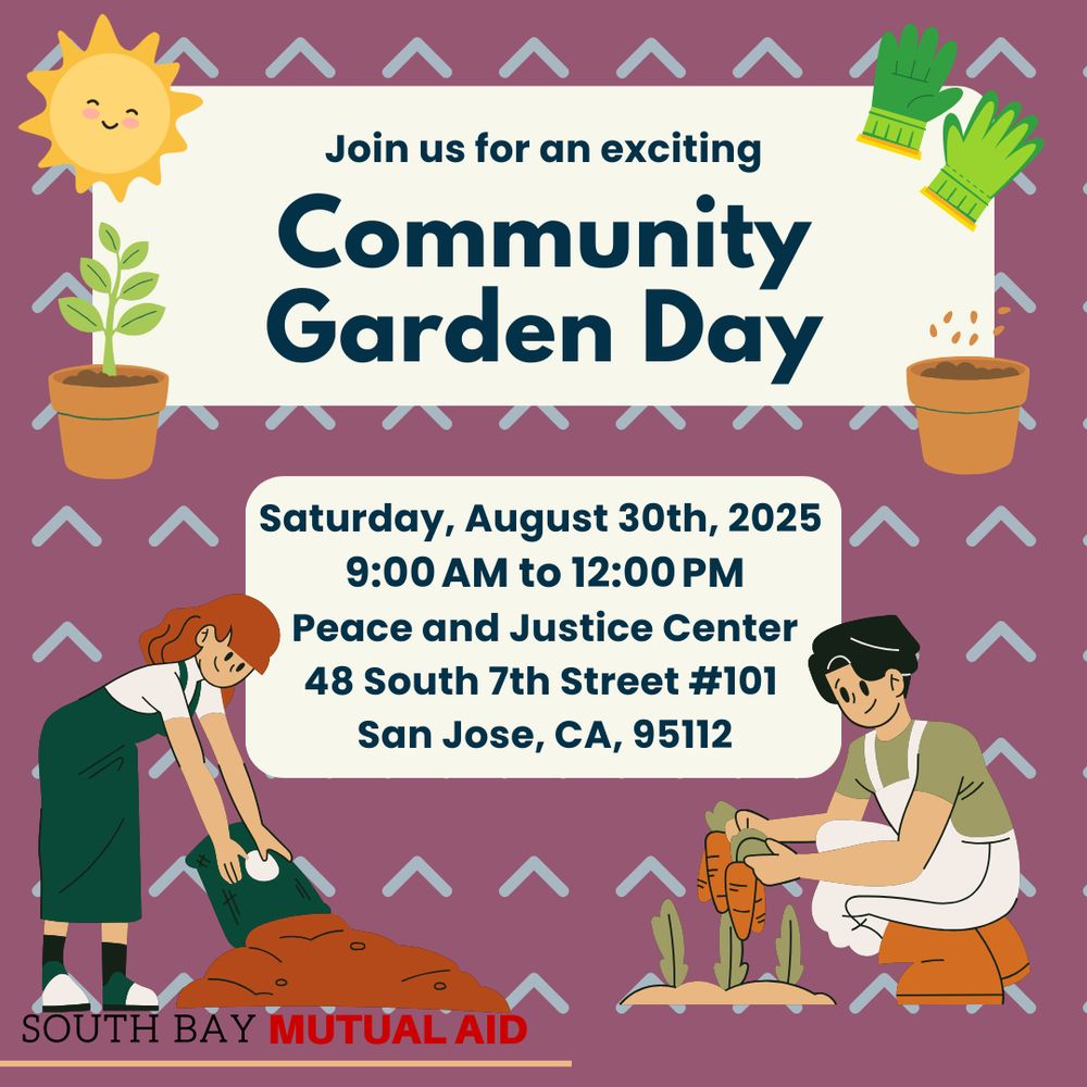 oin us for a Community Garden Day this Saturday (8/30) from 9am to 12p, at the San Jose Peace & Justice Center (48 S. 7th St. #101)! SBMA in association with @sanjosefoodnotbombs and @silicon_valley_dsa