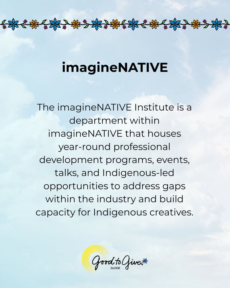 ImagineNATIVE. The imagineNATIVE Institute is a department within imagineNATIVE that houses year-round professional development programs, events, talks, and Indigenous-led opportunities to address gaps within the industry and build capacity for Indigenous creatives. 