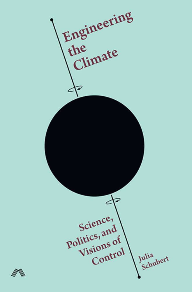 Engineering the Climate: Science, Politics, and Visions of Control