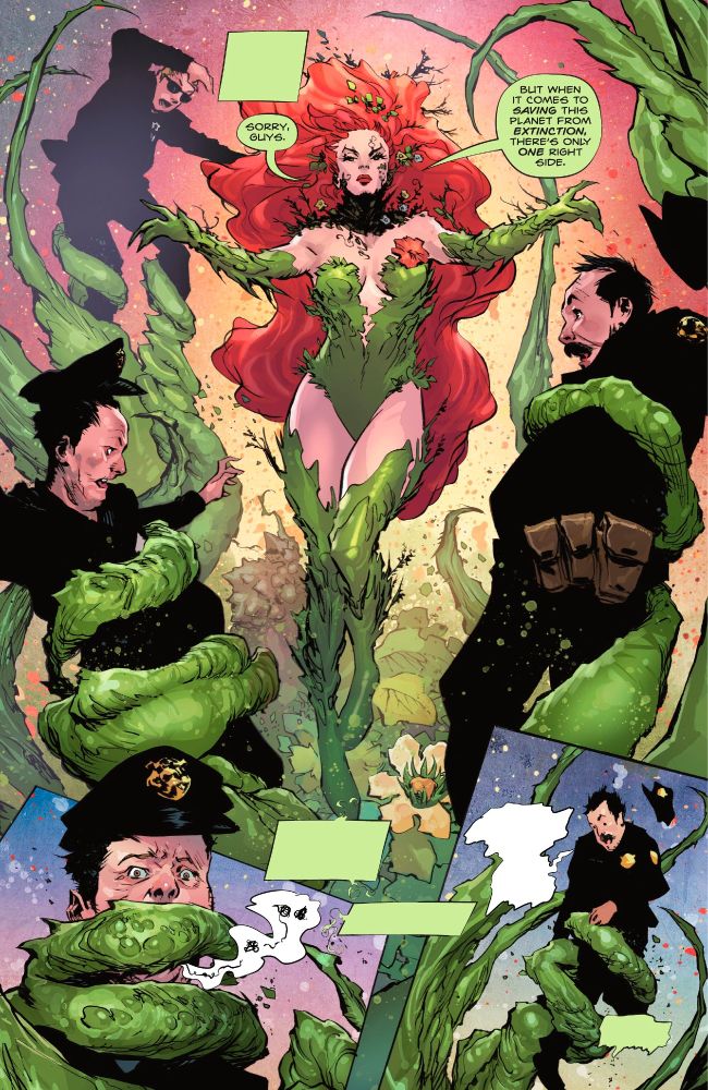 Poison Ivy (2022) #29
Ivy wearing her costume uses plants to restrain police officers around her that have a expression of sheer horror. Ivy with open arms says "Sorry, guys. But when it comes to saving this planet from extinction, there's only one right side."