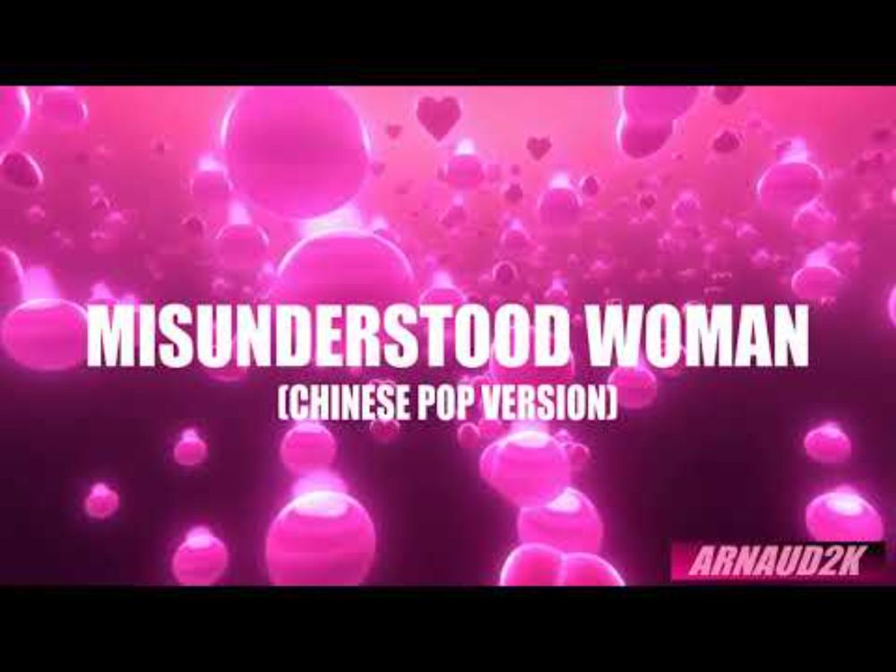 Misunderstood woman ( Chineise Pop Version)