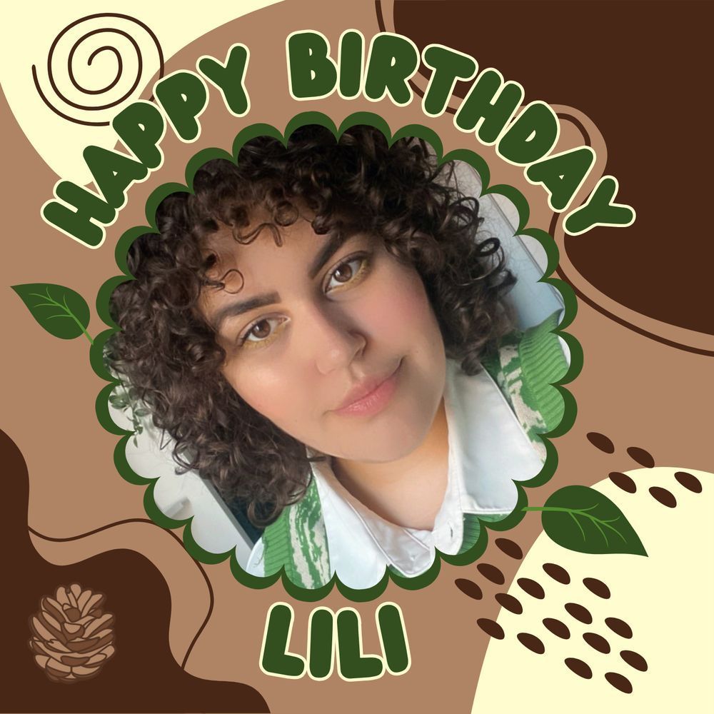 a mixture of dark brown, tan, and creme colors swirling around in different shapes and patterns in the background of the picture. In green bubble text with a white thin outline reads "HAPPY BIRTHDAY" curved in a top half circle to fit around a picture of Lili in the middle of the frame. Under the picture of Lili reads "Lili" in the same green bubble text with a white thin outline. 