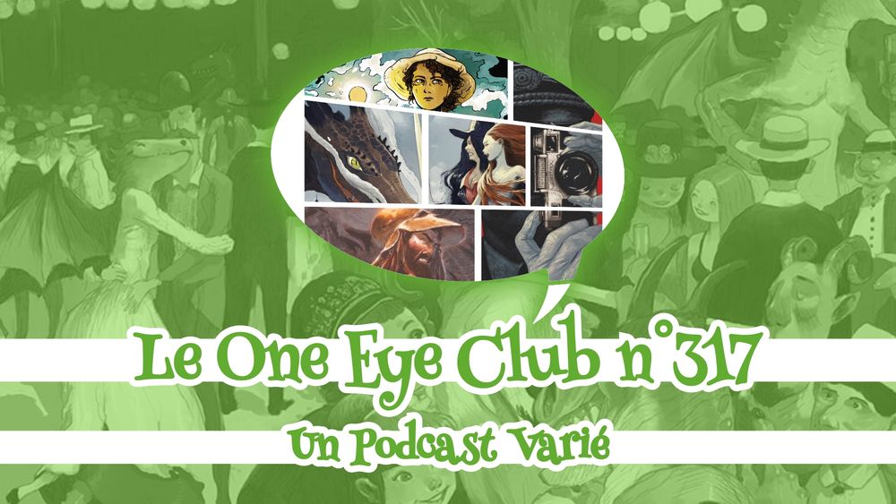 Image d'annonce du podcast le One Eye Club n°317