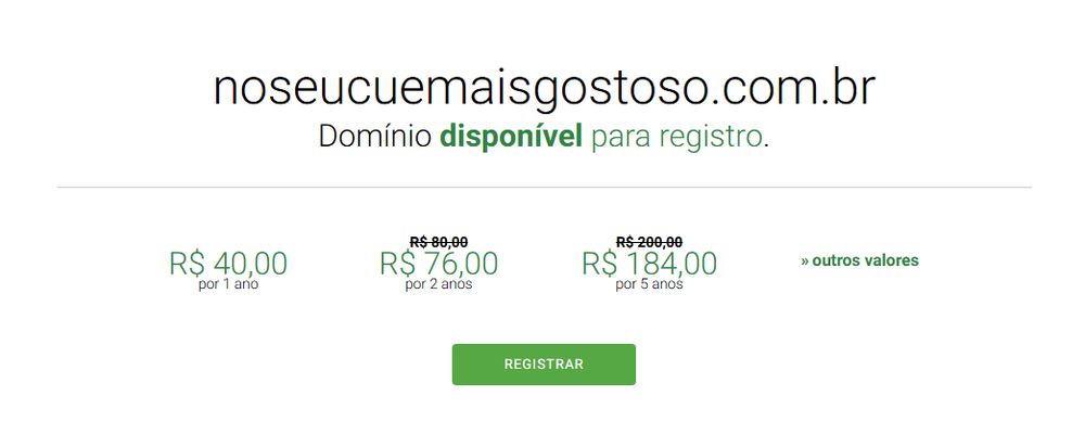 Print do site registro.br mostrando que o domínio noseucuemaisgostoso.com.br está disponível para registro. O valor anual é de R$ 40, saindo por R$ 76 no plano de dois anos e R$ 184 no de cinco anos. 

A fonte é sans serif básica, a paleta de cores é preto para o texto principal e verde para os textos secundários.