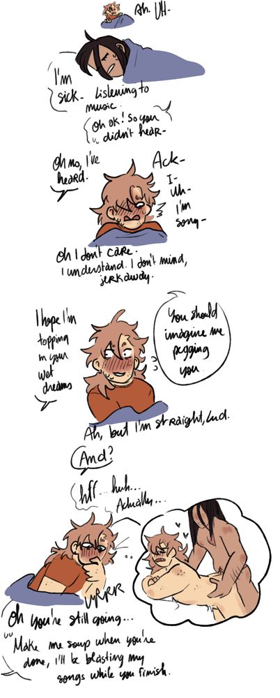 She explains that she's sick and is listening to music, but mentions that she did hear him nonetheless. He apologizes and feels bad, but she tells him not to, as she doesn't mind. She adds that she hopes that he imagines her topping, suggesting that he should imagine her pegging him. He is still flustered, insisting he's straight, to which she answers "And?" Despite hesitating, he starts considering it, imagining it while turning his wand back on. Not expecting him to keep going, she voices her surprise, and asks him to make her some soup whenever he's done, saying she'll continue listening to music in the meantime.