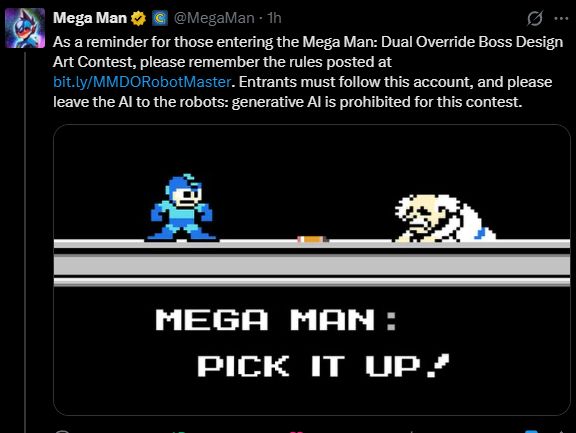 A screenshot of a Twitter post from the official Mega Man account. The tweet is re-explaining one of the rules for the ongoing Boss Desgin Art Contest for the upcoming game "Mega Man: Dual Override." The tweet reads: 

"As a reminder for those entering the Mega Man: Dual Override Boss Design Art Contest, please remember the rules posted at
bit.ly/MMDORobotMaster . Entrants must follow this account, and please leave the AI to the robots: generative AI is prohibited for this contest." 

Below the text is a screenshot of Mega Man on the left, Dr. Wily on the right, kneeling on the ground, and a pencil in the middle. Beneath them is more text saying "Mega Man: Pick it up!", referencing the ongoing meme of fictional characters telling people to pick up a pencil and learn to draw. 