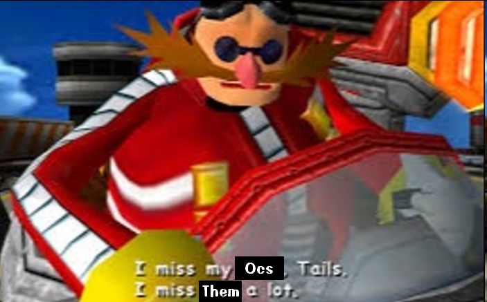 a screenshot of Eggman from Sonic Adventure 2. The caption says "I miss my oc, tails. I miss them a lot."