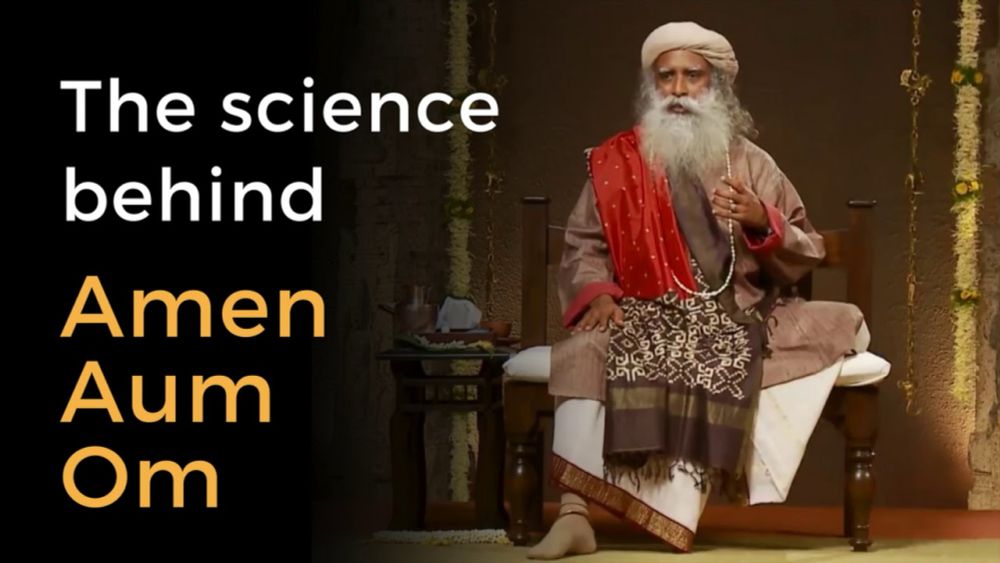 Sadhguru - The Science Behind chanting Amen, Aum, Om