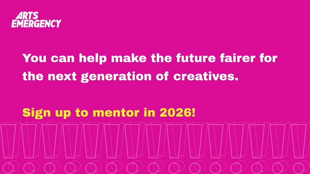 Pink rectangle with white Arts Emergency logo and bold white text reading 'You can help make the future fairer for the next generation of creatives.'
And in bold yellow text 'Sign up to mentor in 2026!'
