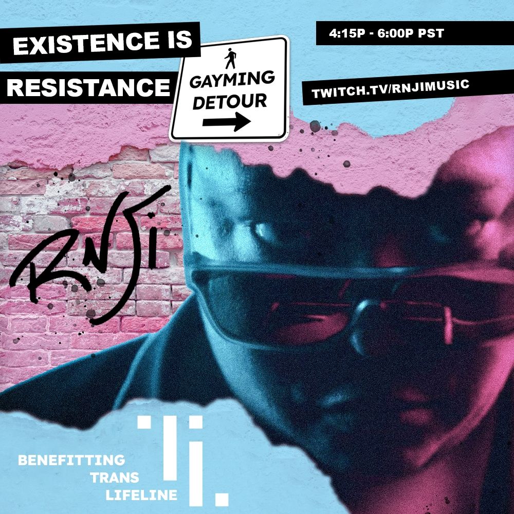 EXISTENCE IS RESISTANCE: GAYMING DETOUR

RnJI

(picture of Jisun looking very intensely at the camera with bisexual lighting)

BENEFITTING TRANS LIFELINE

6:15 PM ~ 8 PM CST

TWITCH.TV/BIGFAKEINHELL