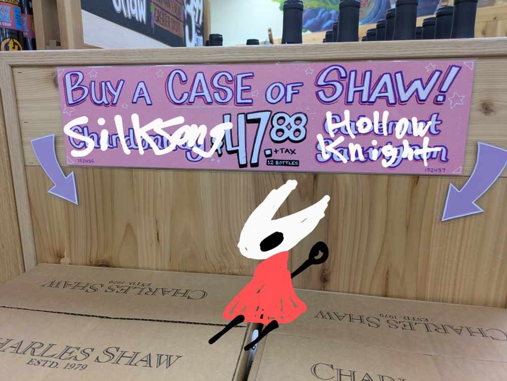 a sign I saw at trader joe that says BUY A CASE OF SHAW! (I drew hornet over it on my phone)