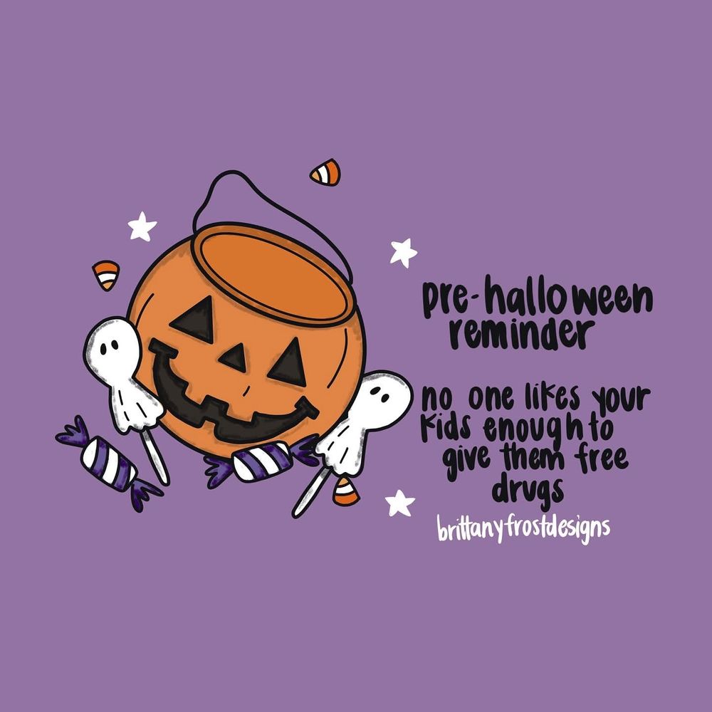 "Pre Halloween reminder: No one likes your kids enough to give them free drugs."