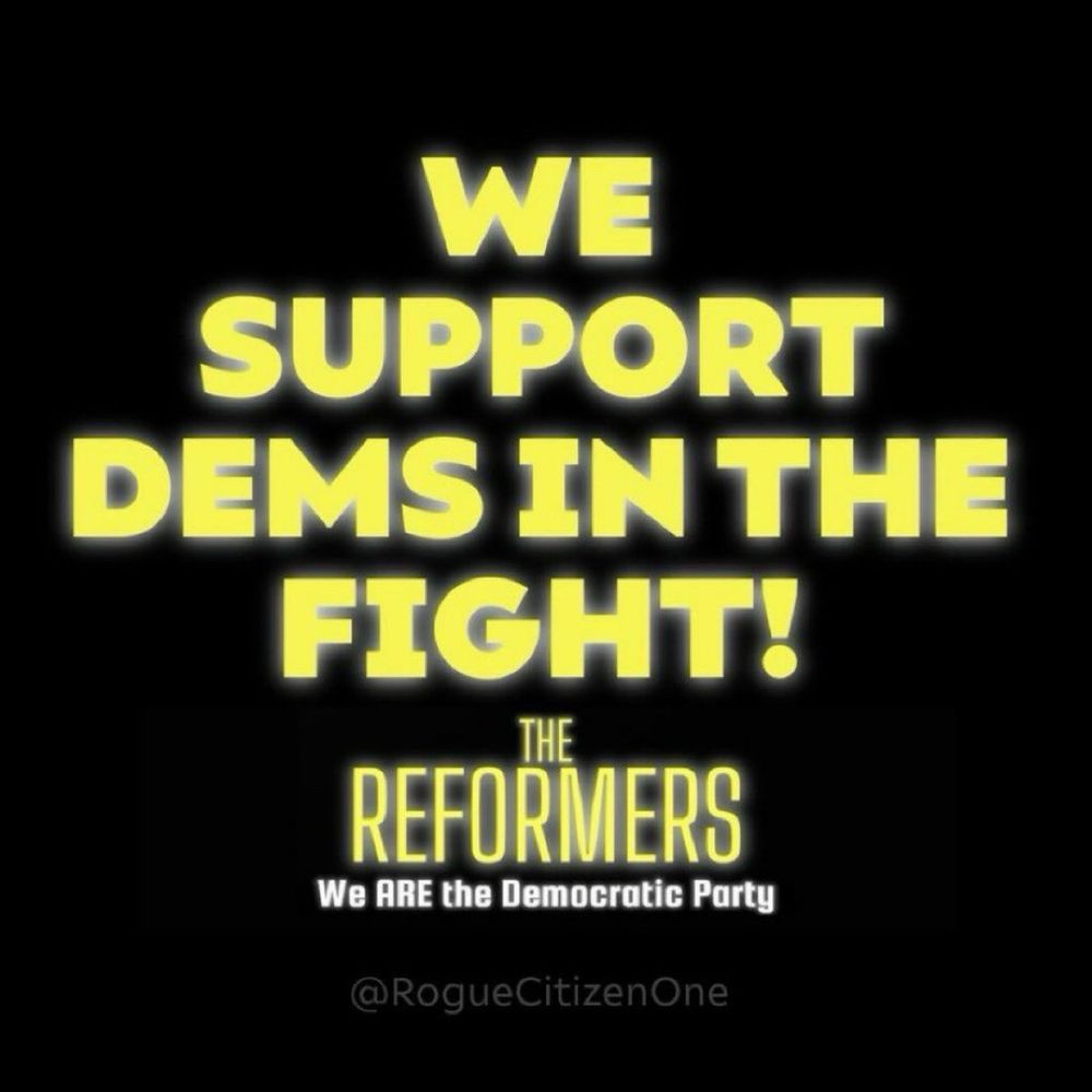 text: We support Dems in the fight! The Reformers. We ARE the Democratic Party. @RogueCitizenOne