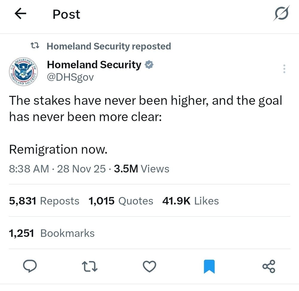 WTF? Is this an attempt at ethnic cleansing?

		"The stakes have never been higher, and the goal has never been more clear: 

Remigration now."

"Homeland Security @DHSgov
https://x.com/DHSgov?t=_g5kUg7A1-GhI6BsgKuBoA&s=03

With honor and integrity, we will safeguard the American people, our homeland, and our values. #WeAreDHS"