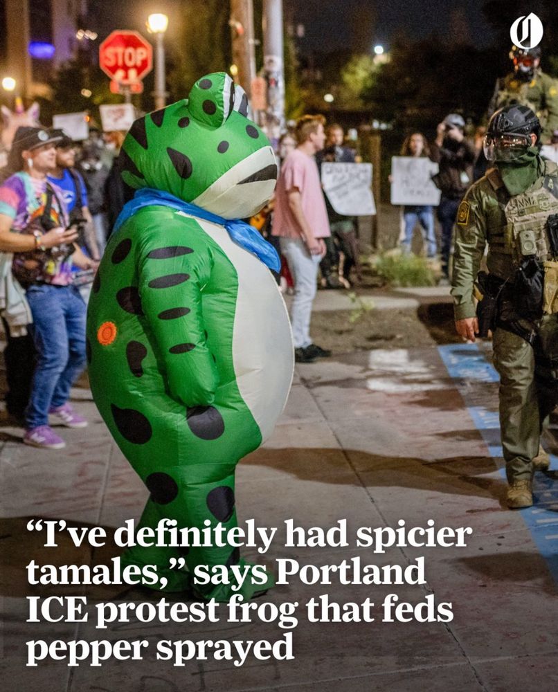 “I’ve definitely had spicier tamales,” says Portland ICE protest frog that feds pepper sprayed - per the Oregonian. 
