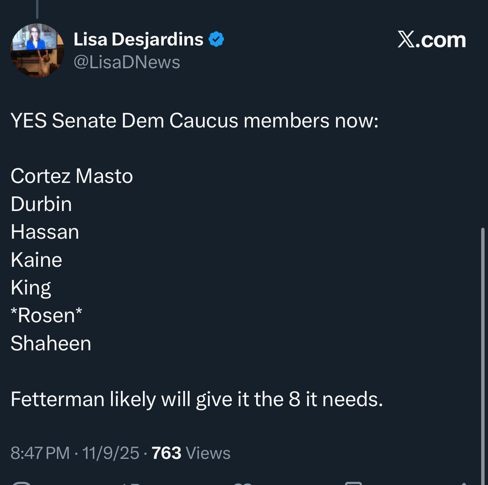 Post from Lisa Desjardins on X

“YES Senate Dem Caucus members now:  

Cortez Masto
Durbin 
Hassan 
Kaine 
King  
*Rosen*
Shaheen

Fetterman likely will give it the 8 it needs.”