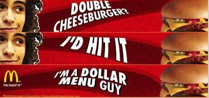 Image of the three parts of an old McDonald's banner ad, reading "Double cheeseburger? I'd hit it. I'm a dollar menu guy." Which apparently unbeknownst to the marketers who made it, implies he's gonna fuck that burger.