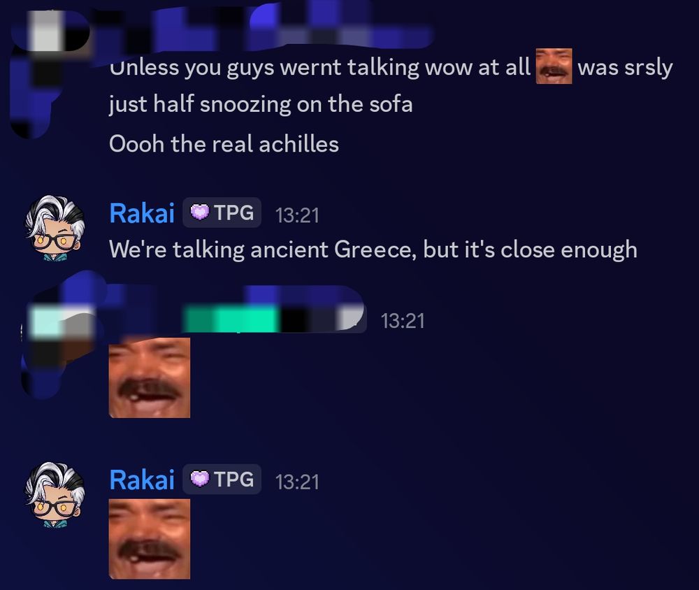 A Discord chat where a User chimes in about World of Warcraft, while people were talking about Achilles. Rakai answers "We're talking Ancient Greece, but it's close enough." KEKW emojis are used after.