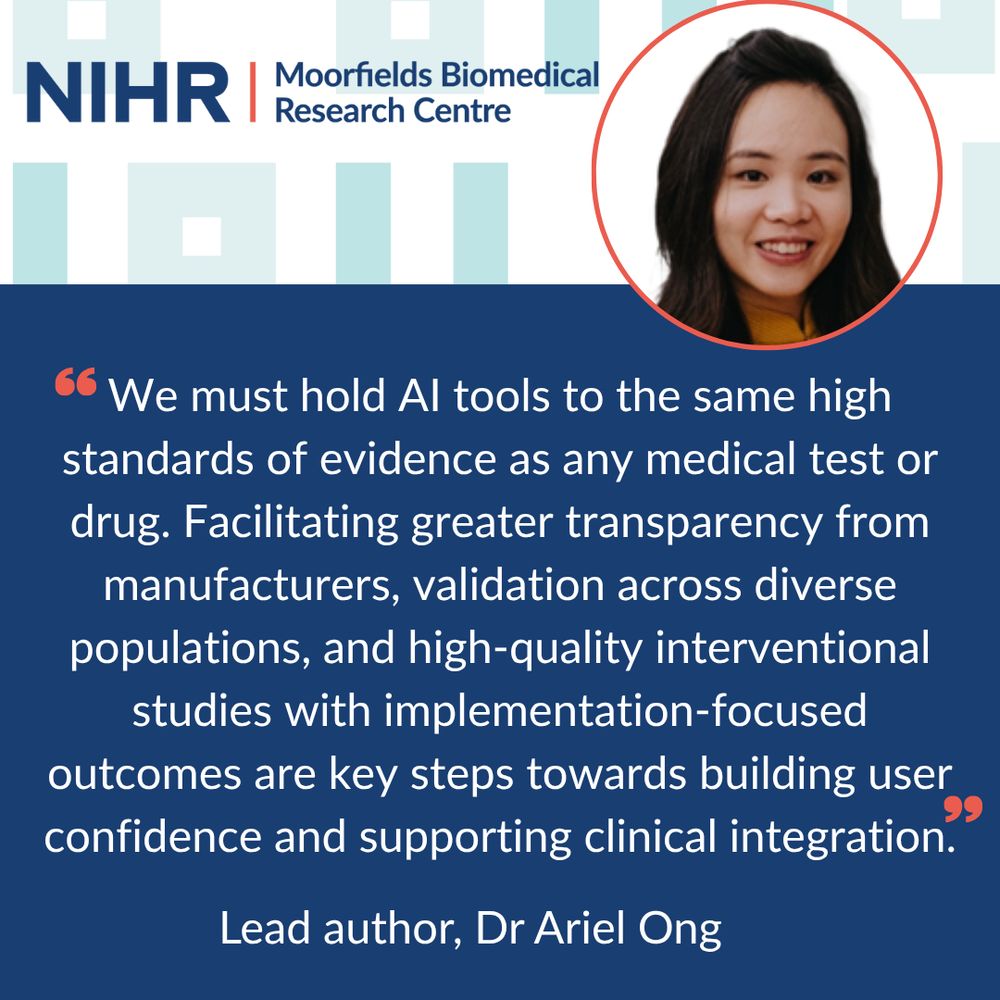 NIHR Moorfields Biomedical Research Centre logo at the top left. A image of a smiling Ariel in a red circle on the right. Below, a quote reads: 'We must hold AI tools to the same high standards of evidence as any medical test or drug. Facilitating greater transparency from manufacturers, validation across diverse populations, and high-quality interventional studies with implementation-focused outcomes are key steps towards building user confidence and supporting clinical integration.' Lead author, Dr Ariel Ong. 