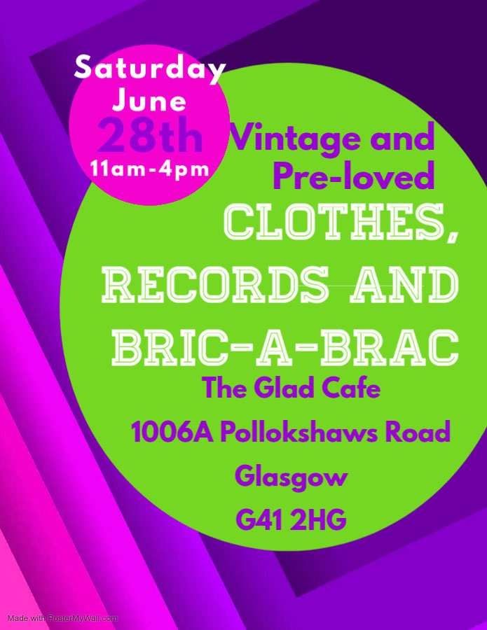 Poster that says "Saturday June 28th 11am-4pm. Vintage and pre-loved clothes, records and bric-a-bric. The Glad Cafe, 1006A Pollokshaws Road, Glasgow, G41 2HG"