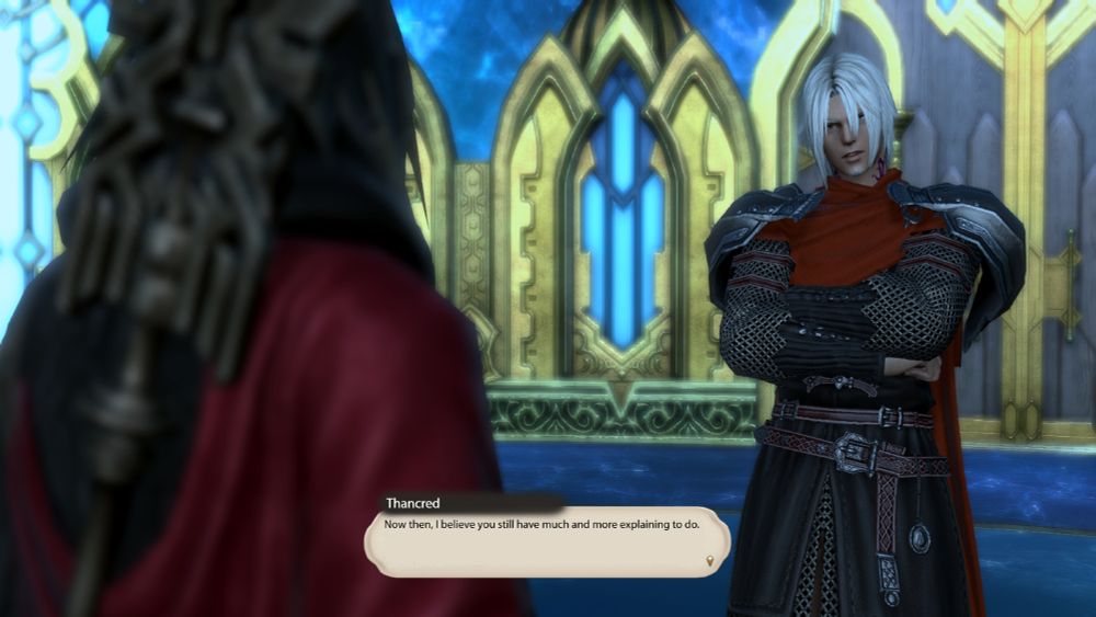 Thancred: Now then, I believe you still have much and more explaining to do. 