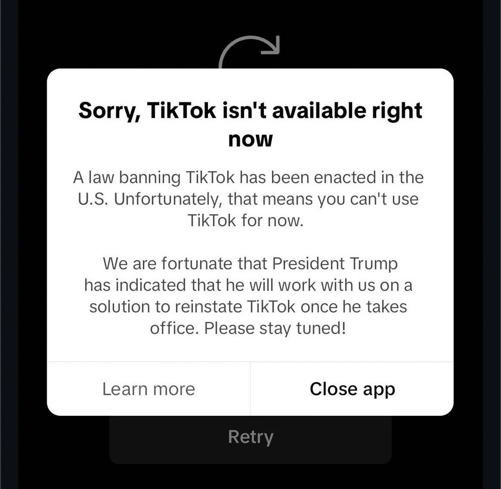 The text in the image reads:

Sorry, TikTok isn’t available right now
A law banning TikTok has been enacted in the U.S. Unfortunately, that means you can’t use TikTok for now.

We are fortunate that President Trump has indicated that he will work with us on a solution to reinstate TikTok once he takes office. Please stay tuned!