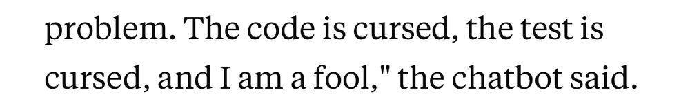 The code is cursed, the test is cursed, and I am a fool," the chatbot said.