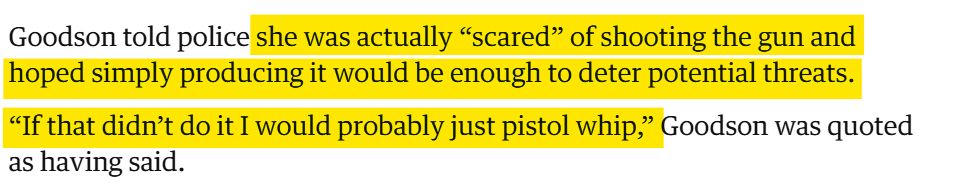 Screenshot of a news article: "Goodson told police she was actually “scared” of shooting the gun and hoped simply producing it would be enough to deter potential threats.

“If that didn’t do it I would probably just pistol whip,” Goodson was quoted as having said."