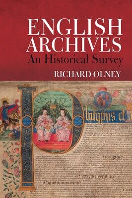 A front cover of a book showing a medieval manuscript and the title 'English Archives An Historical Survey' by Richard Olney
