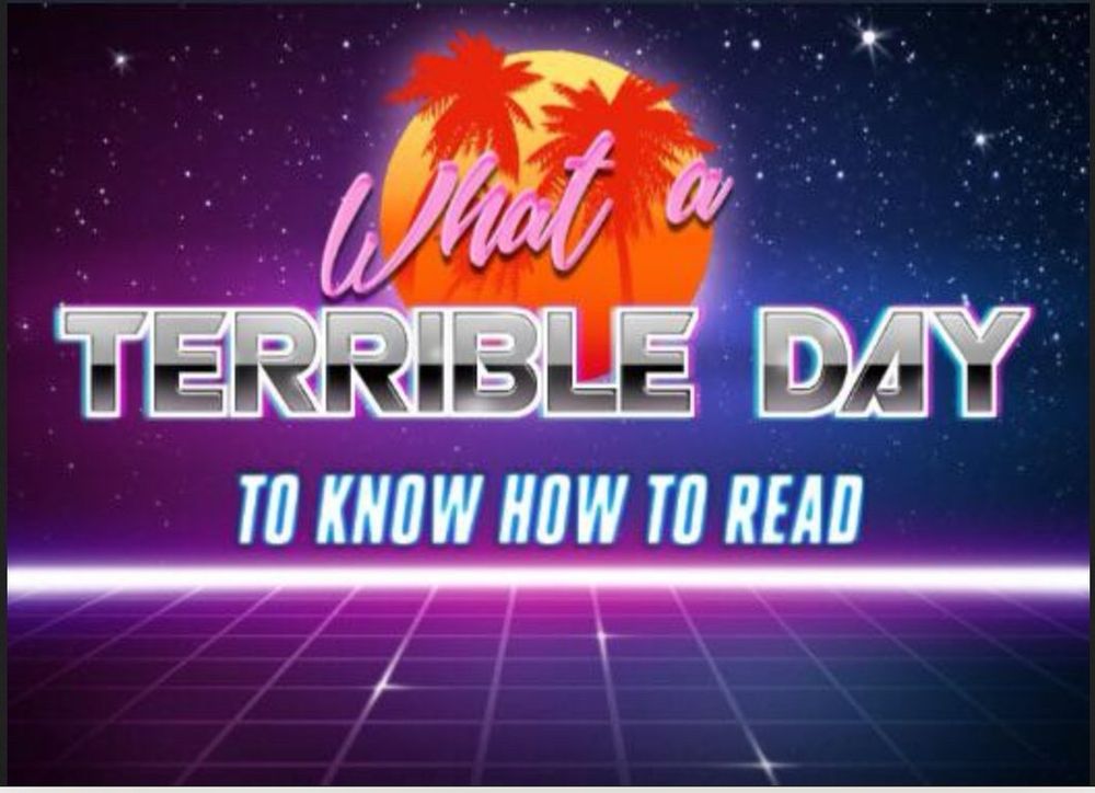 What a
TERRIBLE DAY 
To know how to read 