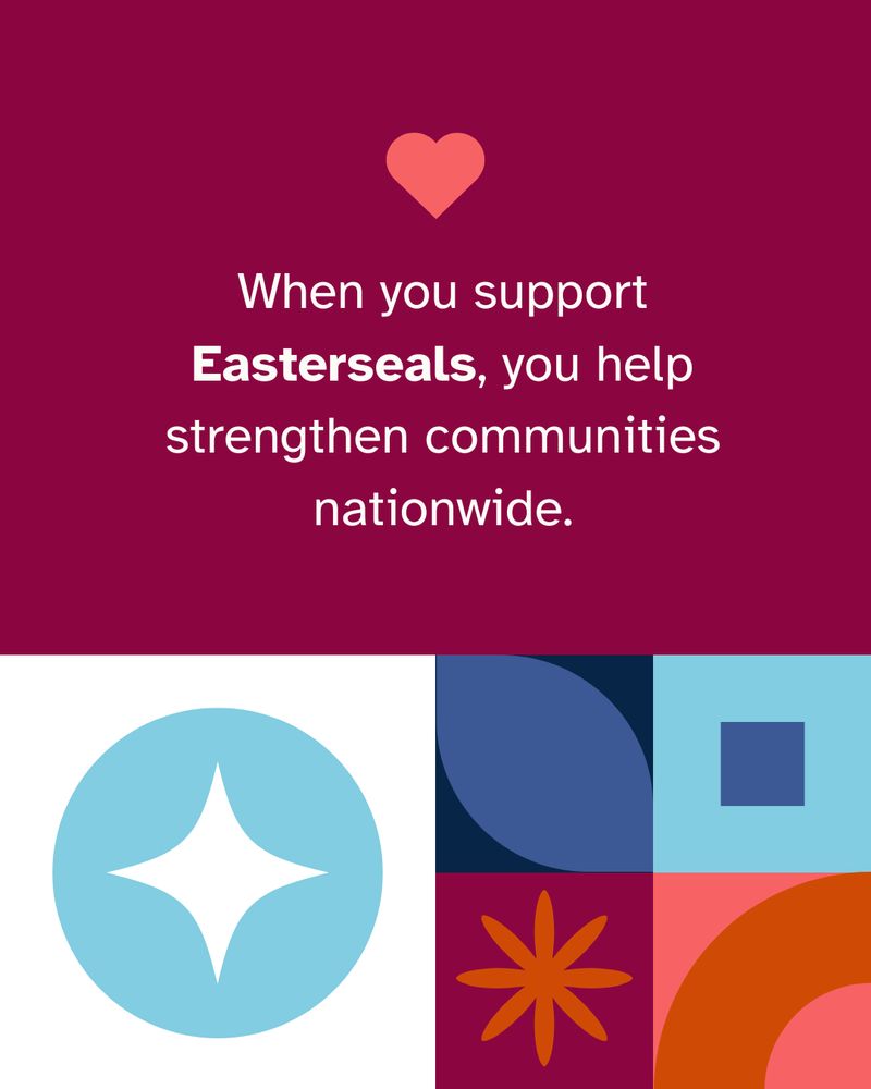 When you support Easterseals, you help strengthen communities nationwide.