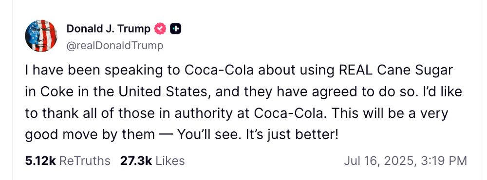 Trump post: I have been speaking to Coca-Cola about using REAL Cane Sugar in Coke in the United States, and they have agreed to do so. I’d like to thank all of those in authority at Coca-Cola. This will be a very good move by them — You’ll see. It’s just better!