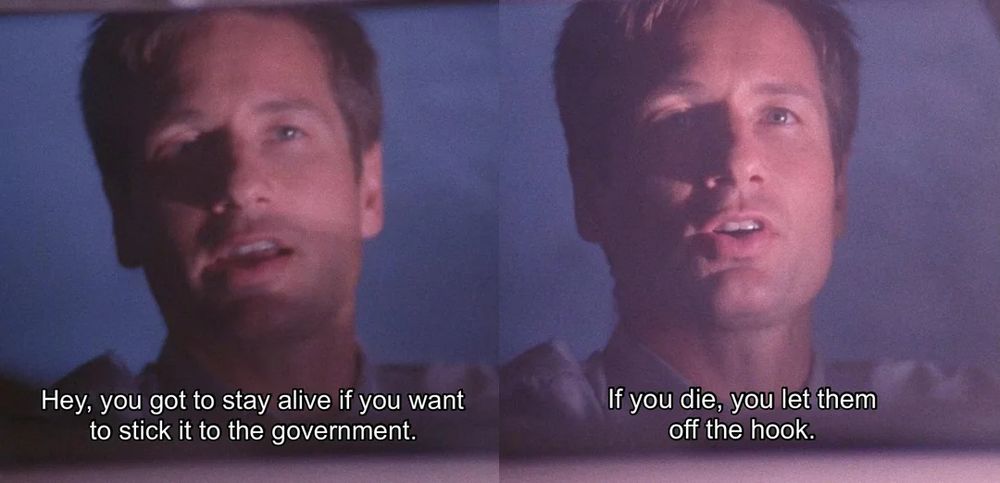 Mulder says "If you die, you let them off the hook"