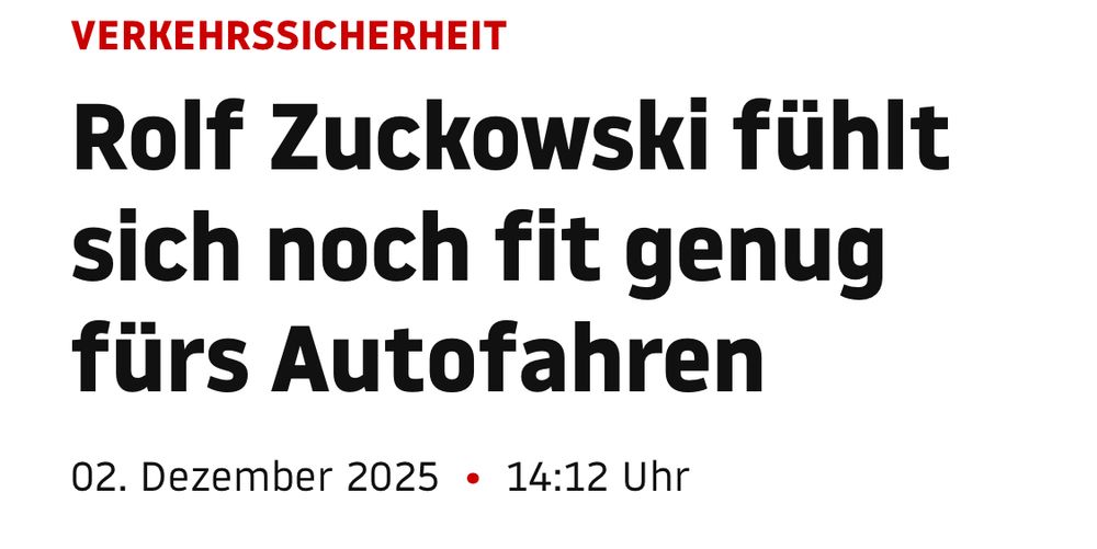 Screenshot von einer Überschrift „Rolf zuckowsi fühlt sich noch fit genug fürs Autofahren“ aus der Rubrik Verkehrssicherheit 