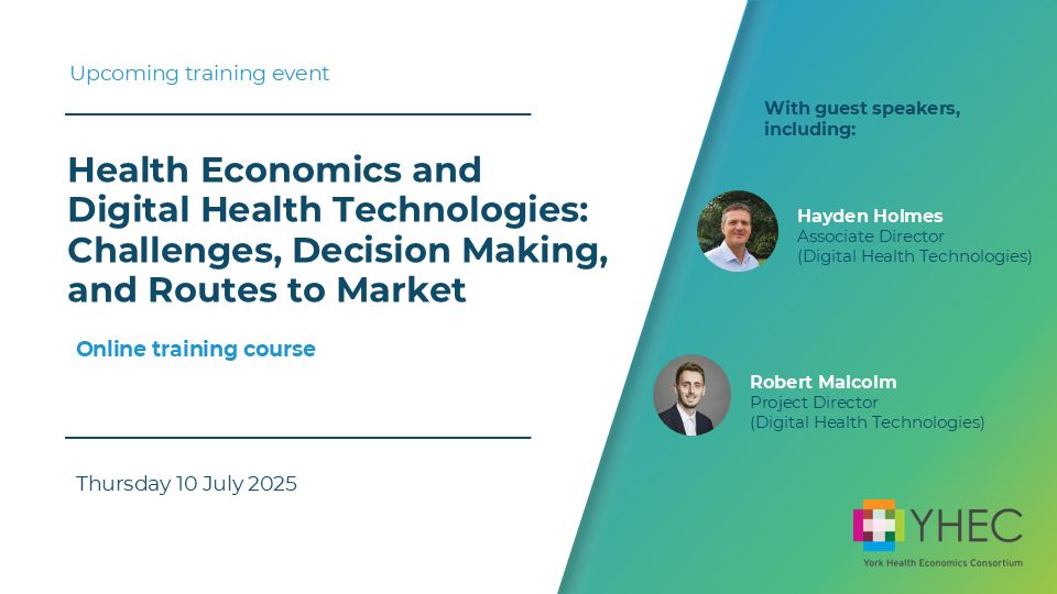 Graphic in white and green with the wording: "Health Economics and Digital Health Technologies: Challenges, Decision-Making and Routes to Market - online training course. Thursday 10 July 2025". There are photos of two of the presenters and the words "With guest speakers, including: Hayden Holmes, Associate Director, Digital Health Technologies, Robert Malcolm, Project Director, Digital Health Technologies". The YHEC logo is in the bottom left corner.