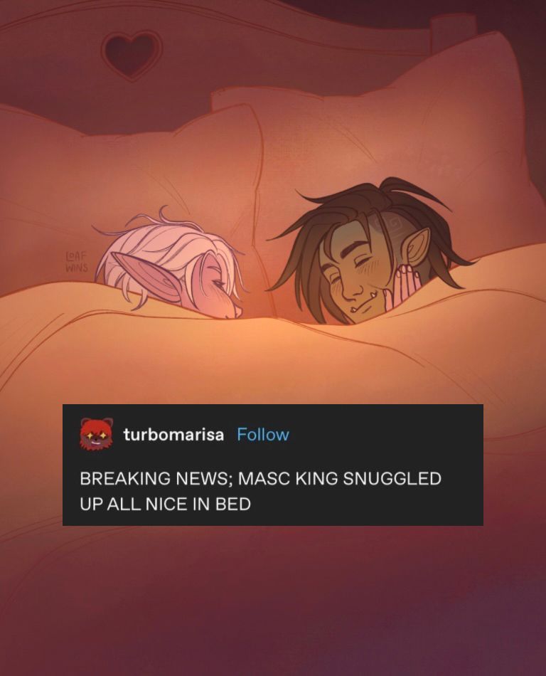 A digital painting of two D&D characters snuggled up in bed. Francis the drow is pinching the cheek of Athel the half-orc. Overlaying the drawing there is a tumblr post that reads “BREAKING NEWS; MASC KING SNUGGLED UP ALL NICE IN BED”