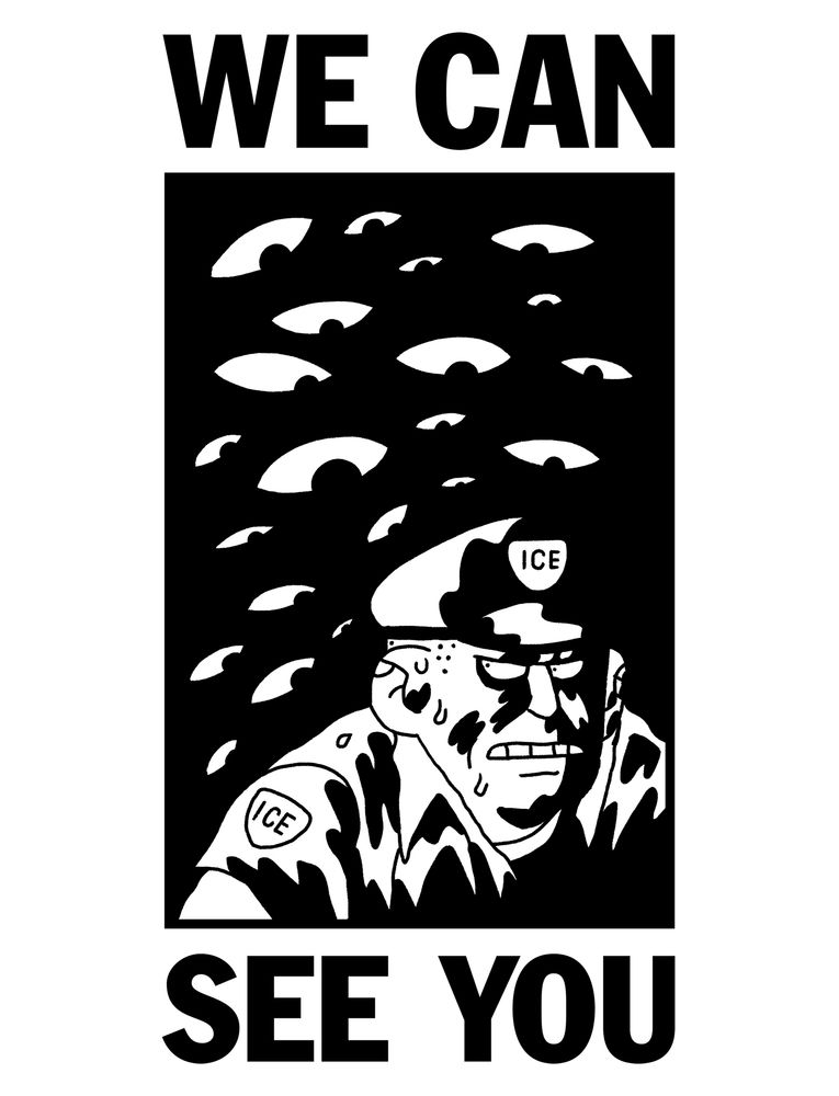 A black and white drawing of a sweating ICE agent, looking over his shoulders at a bunch of disembodied eyes watching him. The text reads WE CAN SEE YOU