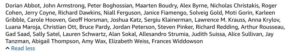 (From the amazon list of contributors): Dorian Abbot, John Armstrong, Peter Boghossian, Maarten Boudry, Alex Byrne, Nicholas Christakis, Roger Cohen, Jerry Coyne, Richard Dawkins, Niall Ferguson, Janice Fiamengo, Solveig Gold, Moti Gorin, Karleen Gribble, Carole Hooven, Geoff Horsman, Joshua Katz, Sergiu Klainerman, Lawrence M. Krauss, Anna Krylov, Luana Maryjane, Christian Ott, Bruce Pardy, Jordan Peterson, Steven Pinker, Richard Redding, Arthur Rousseau, Gad Saad, Sally Satel, Lauren Schwartz, Alan Sokol, Alessandro Strumia, Judith Suissa, Alice Sullivan, Jay Tanzman, Abigail Thompson, Amy Wax, Elizabeth Weiss Frances Widdowson