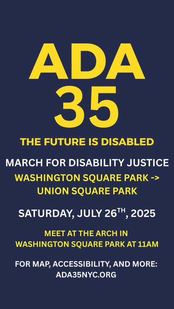 ADA35: The Future Is Disabled - March for Disability Justice. Washington Square Park -> Union Square Park, NYC. For map, accessibility - ada35nyc.org