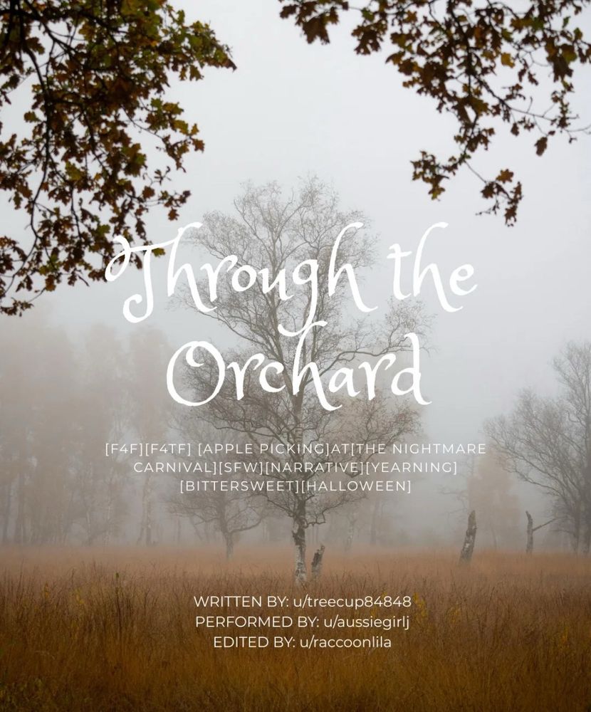 A graphic of curly text that reads « Through the orchard » on a background of a foggy field with a tree in focus. Text reads [F4F][F4TF][Apple picking]at[The nightmare carnival][SFW][Narrative][Bittersweet][Halloween]. Written by u/treecup84848, performed by u/aussiegirlj, edited by u/raccoonlila