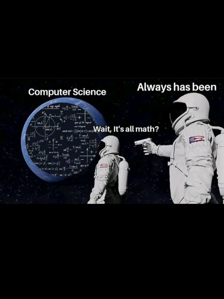 Computer science joke of astronaut holding other astronaut at gun point saying "computer science has been math this whole time?"