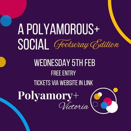 Image reads:
A Polyamorous+ Social Footscray Edition
Wednesday 5th Feb
Free Entry
Tickets via website in link
Polyamory+ Victoria