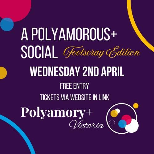 A Polyamorous+ Social Footscray Edition
Wednesday 2nd April
Free Entry
Tickets via website link
Polyamory+ Victoria