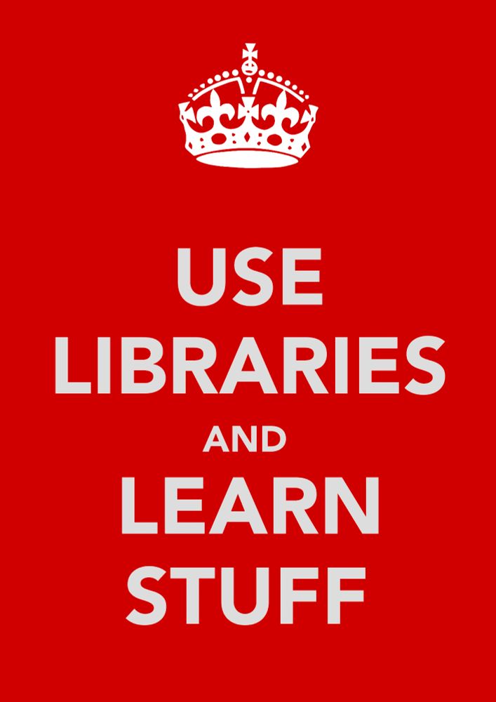 A variation on the "KEEP CALM AND CARRY ON" meme, which reads "USE LIBRARIES AND LEARN STUFF". As in the original, the text is centred and white on a pure red background, with the outline of a crown over the text.