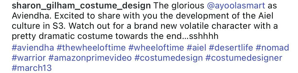 Instagram post by costume designer Sharon Gilham. The caption says The glorious @ayoolasmart as Aviendha. Excited to share with you the development of the Aiel culture in S3. Watch out for a brand new volatile character with a pretty dramatic costume towards the end...sshhhh