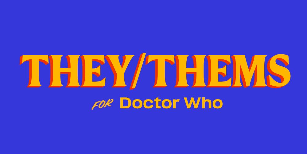 THEY/THEMS for Doctor Who